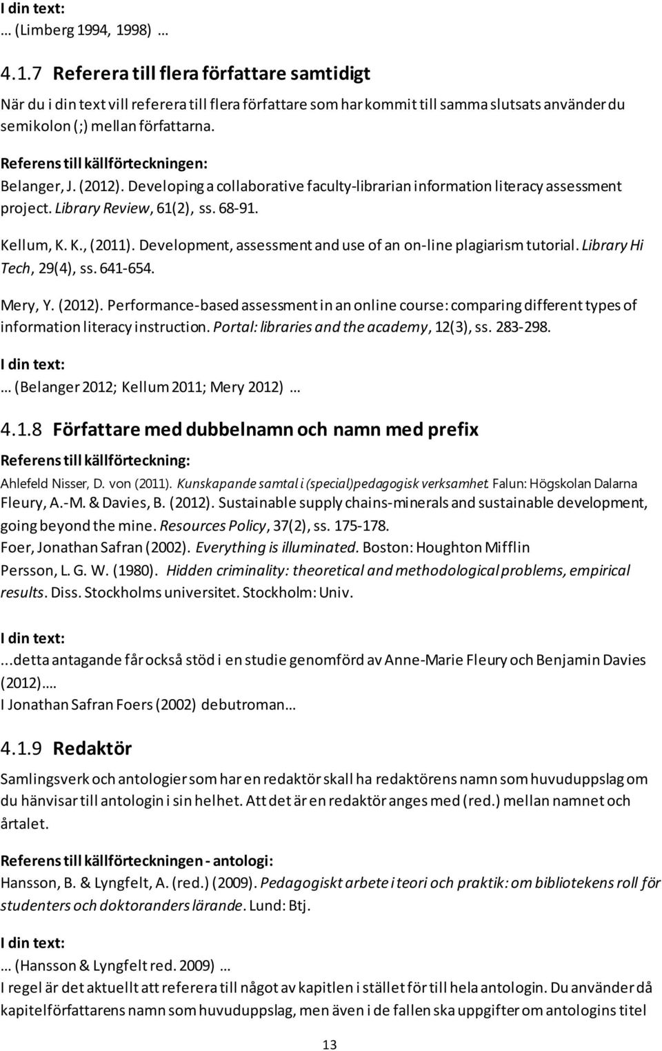 Development, assessment and use of an on-line plagiarism tutorial. Library Hi Tech, 29(4), ss. 641-654. Mery, Y. (2012).