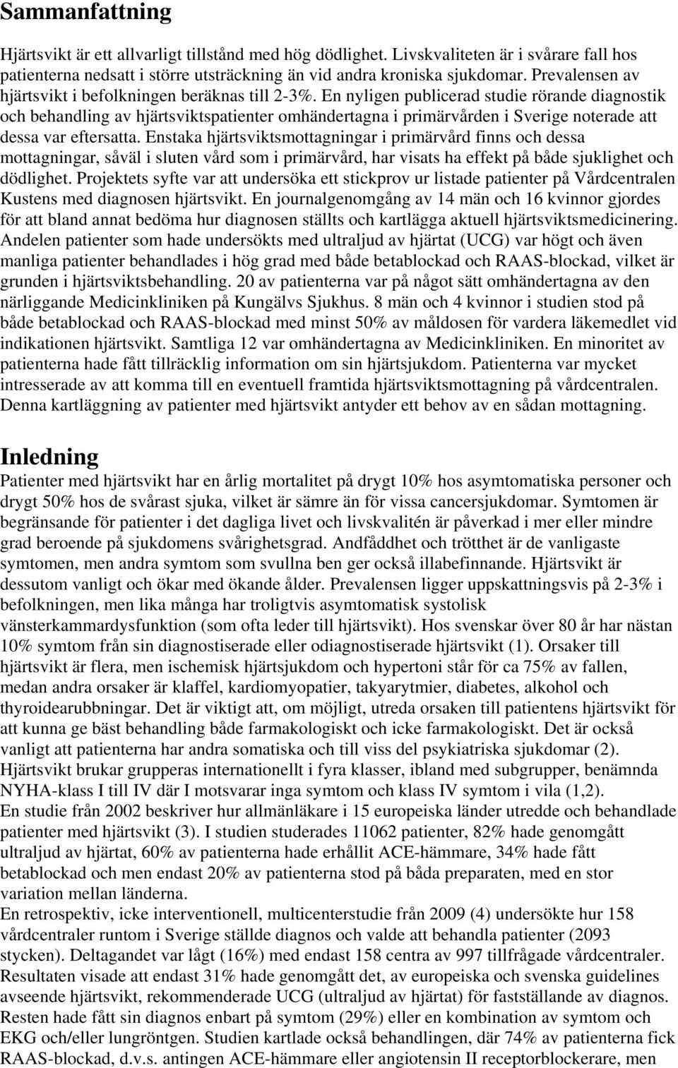 En nyligen publicerad studie rörande diagnostik och behandling av hjärtsviktspatienter omhändertagna i primärvården i Sverige noterade att dessa var eftersatta.