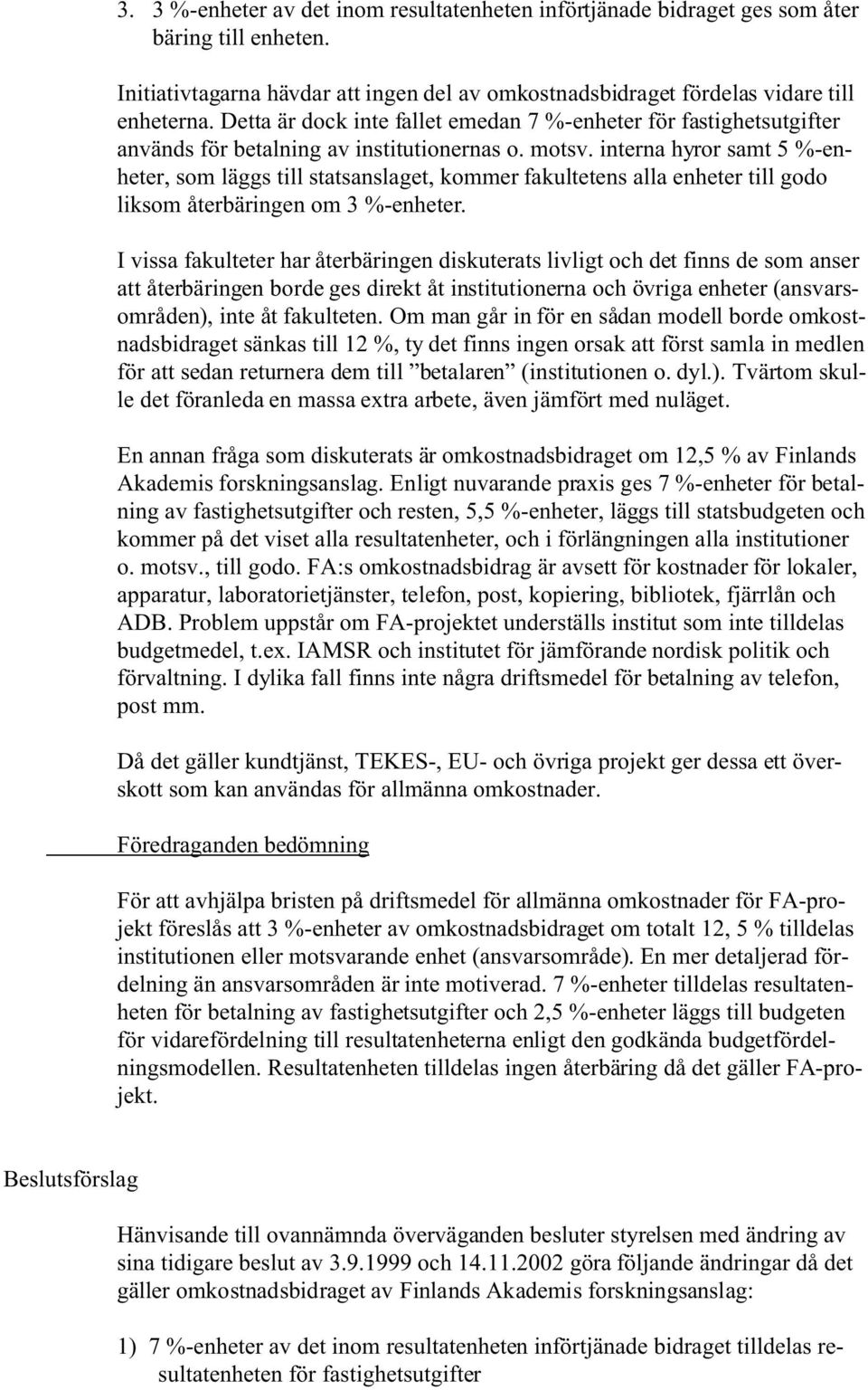 interna hyror samt 5 %-enheter, som läggs till statsanslaget, kommer fakultetens alla enheter till godo liksom återbäringen om 3 %-enheter.