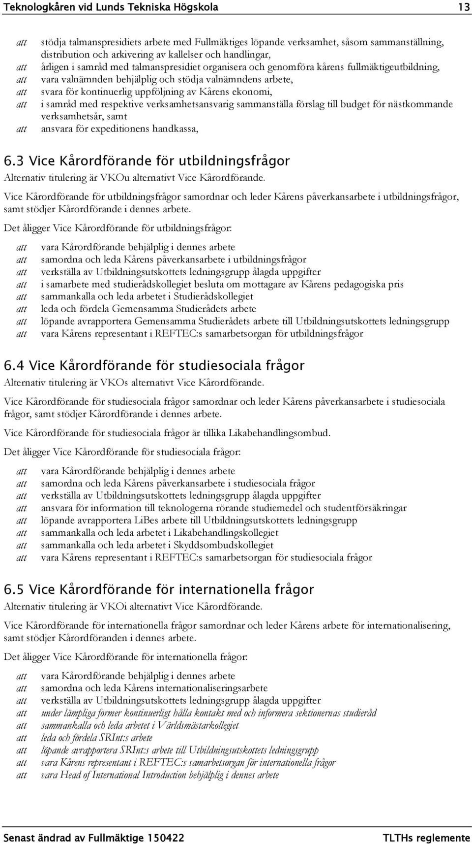 ekonomi, i samråd med respektive verksamhetsansvarig sammanställa förslag till budget för nästkommande verksamhetsår, samt ansvara för expeditionens handkassa, 6.