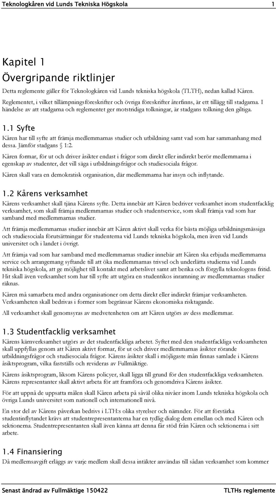 I händelse av stadgarna och reglementet ger motstridiga tolkningar, är stadgans tolkning den giltiga. 1.