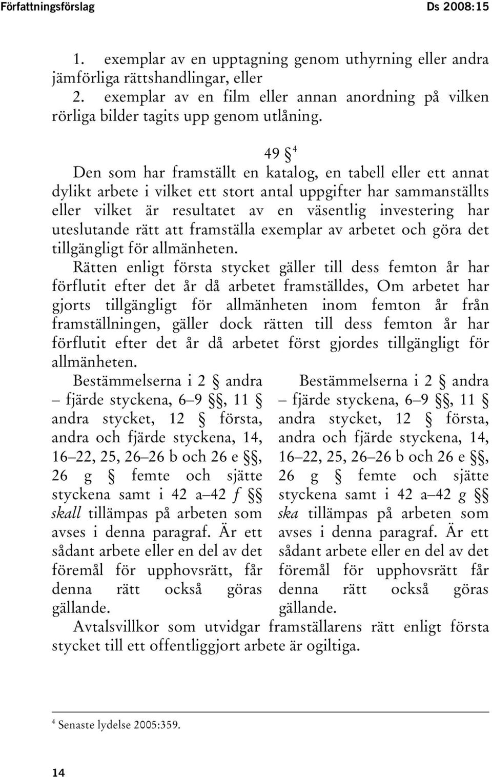 49 TPF Den som har framställt en katalog, en tabell eller ett annat dylikt arbete i vilket ett stort antal uppgifter har sammanställts eller vilket är resultatet av en väsentlig investering har