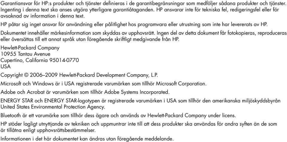 HP påtar sig inget ansvar för användning eller pålitlighet hos programvara eller utrustning som inte har levererats av HP. Dokumentet innehåller märkesinformation som skyddas av upphovsrätt.