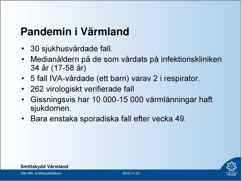 fall IVA-vårdade (ett barn) varav 2 i respirator.