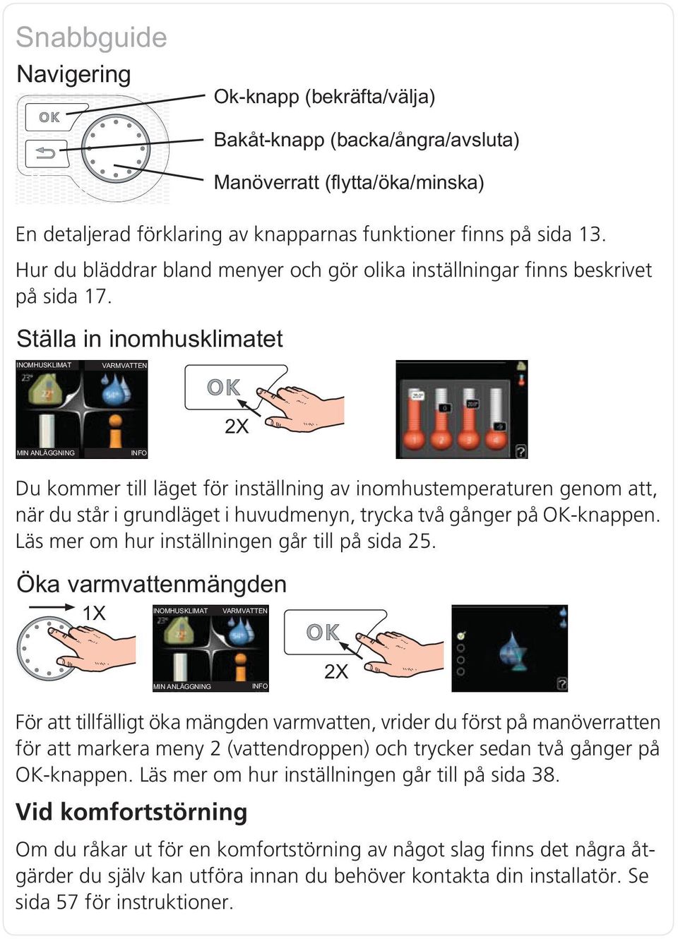 Läs mer om hur inställningen går till på sida 25.