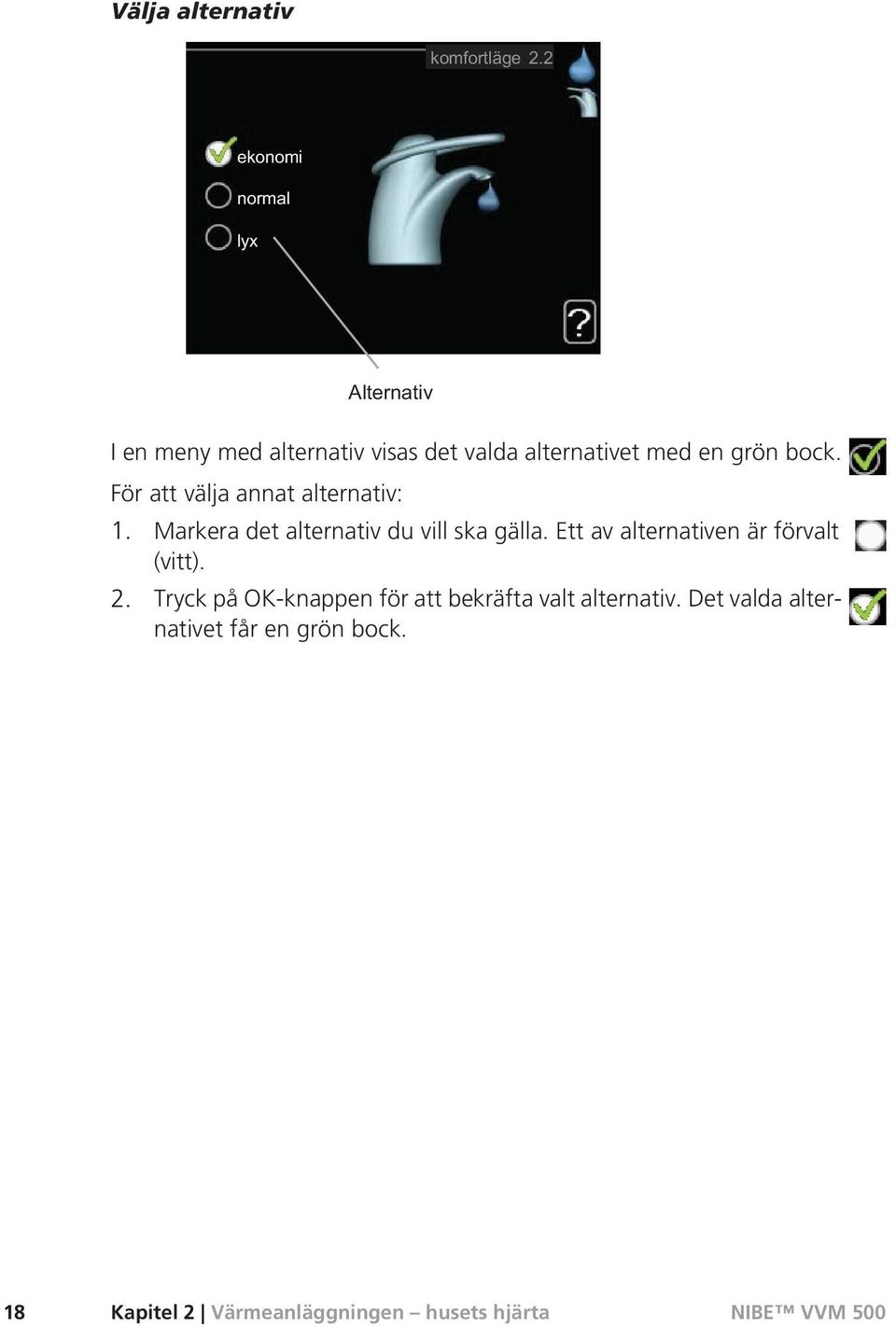 Ett av alternativen är förvalt (vitt). 2.