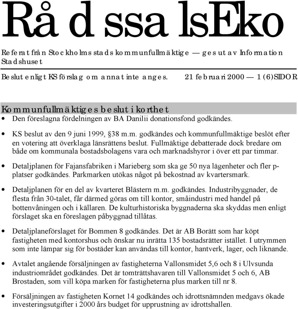 Fullmäktige debatterade dock bredare om både om kommunala bostadsbolagens vara och marknadshyror i över ett par timmar.