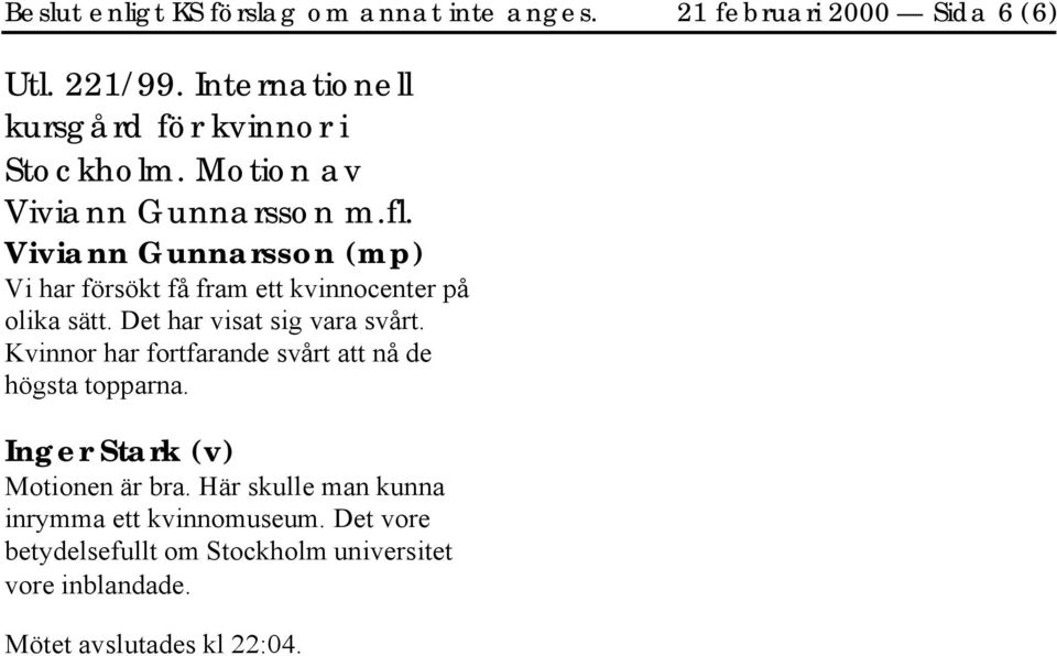 Vi har försökt få fram ett kvinnocenter på olika sätt. Det har visat sig vara svårt.