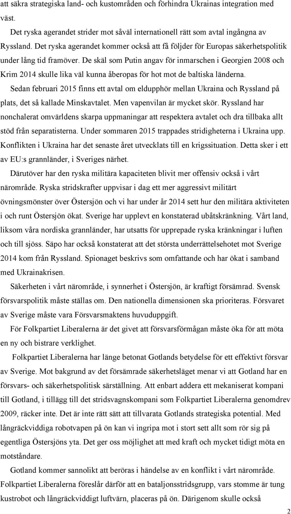 De skäl som Putin angav för inmarschen i Georgien 2008 och Krim 2014 skulle lika väl kunna åberopas för hot mot de baltiska länderna.