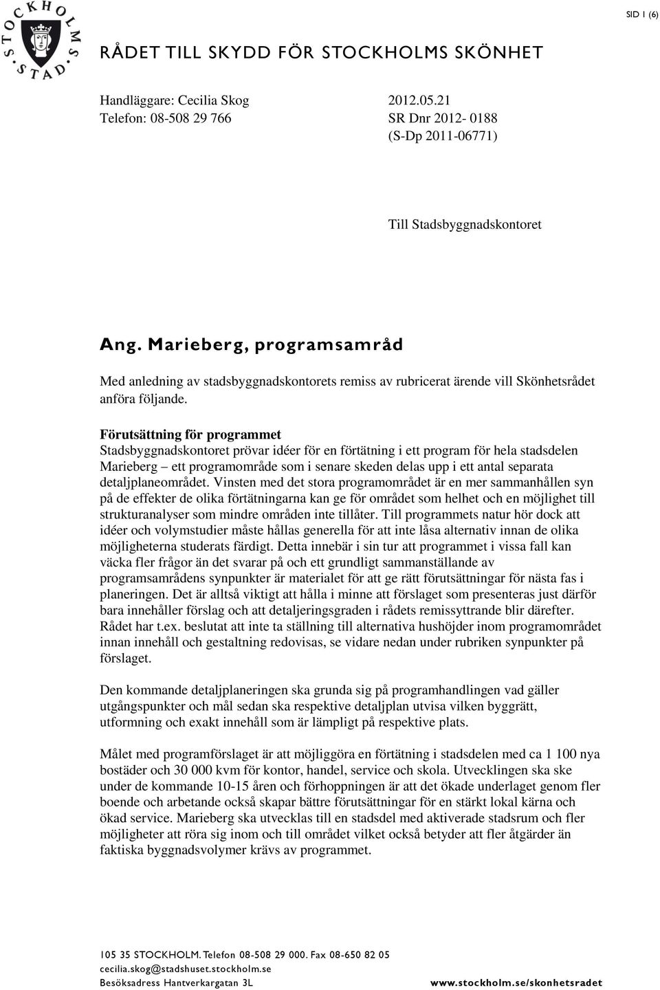 Förutsättning för programmet Stadsbyggnadskontoret prövar idéer för en förtätning i ett program för hela stadsdelen Marieberg ett programområde som i senare skeden delas upp i ett antal separata