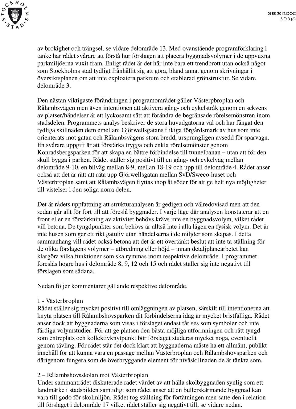 Enligt rådet är det här inte bara ett trendbrott utan också något som Stockholms stad tydligt frånhållit sig att göra, bland annat genom skrivningar i översiktsplanen om att inte exploatera parkrum
