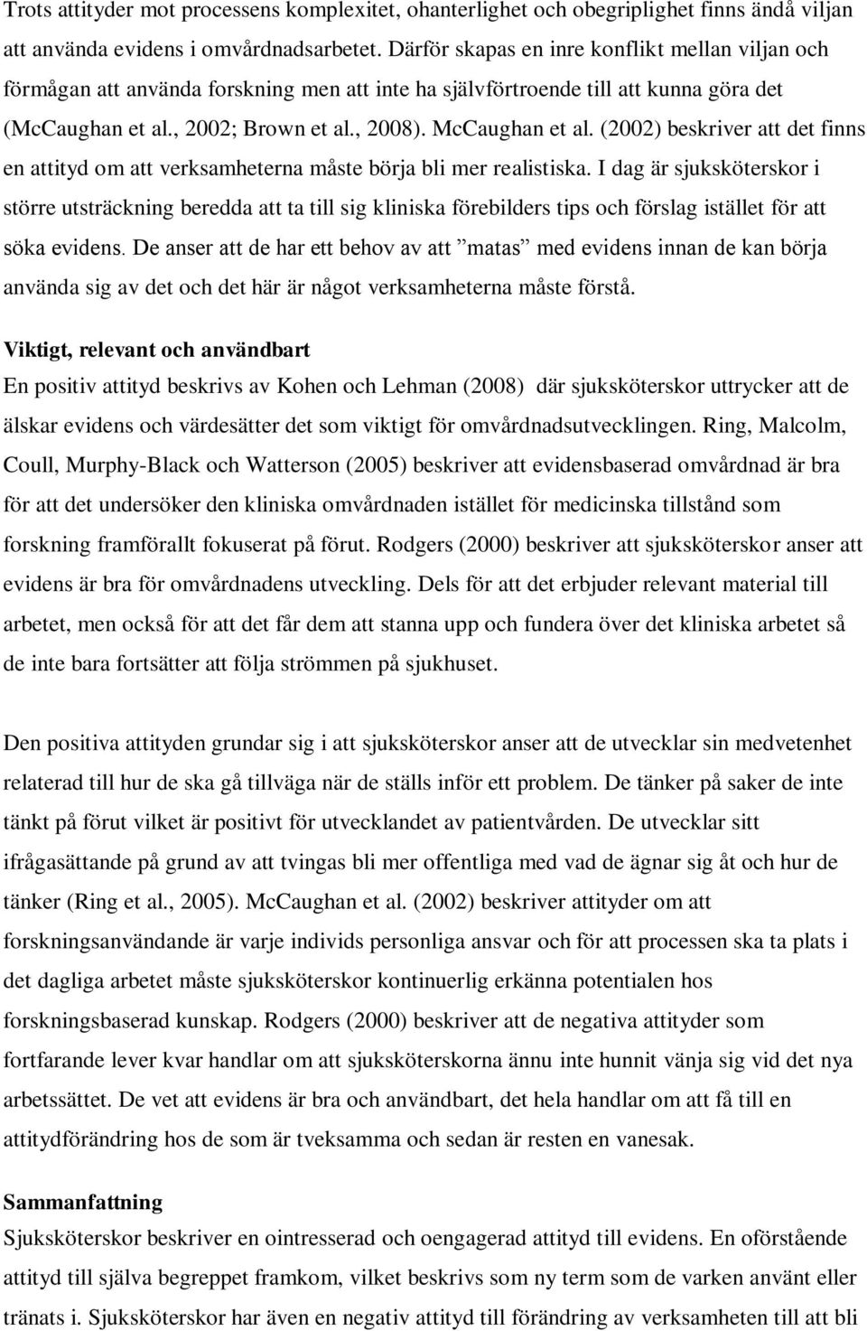 (2002) beskriver att det finns en attityd om att verksamheterna måste börja bli mer realistiska.