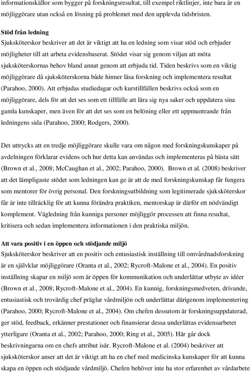 Stödet visar sig genom viljan att möta sjuksköterskornas behov bland annat genom att erbjuda tid.