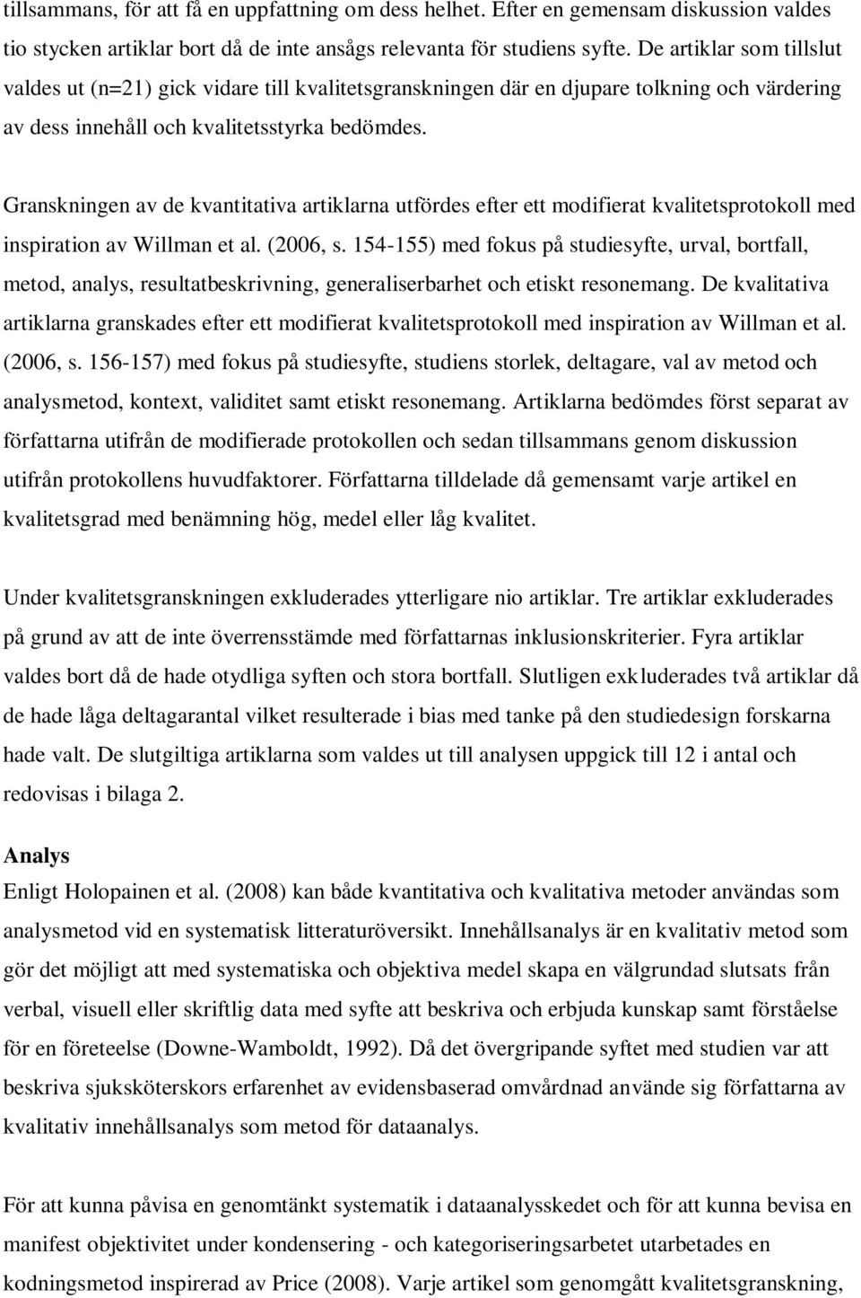 Granskningen av de kvantitativa artiklarna utfördes efter ett modifierat kvalitetsprotokoll med inspiration av Willman et al. (2006, s.