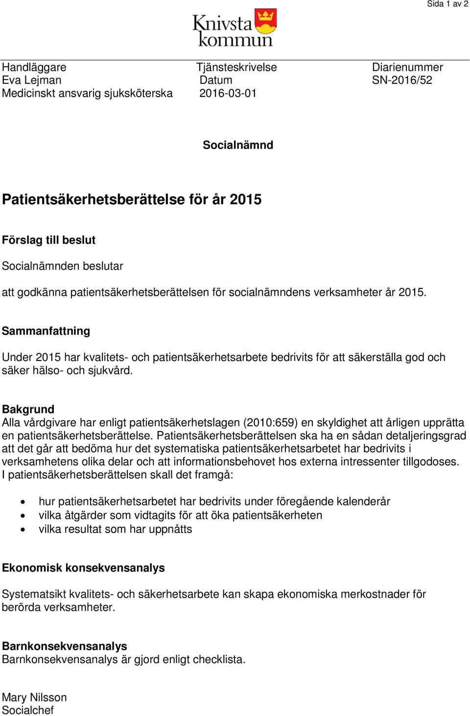 Sammanfattning Under 2015 har kvalitets- och patientsäkerhetsarbete bedrivits för att säkerställa god och säker hälso- och sjukvård.