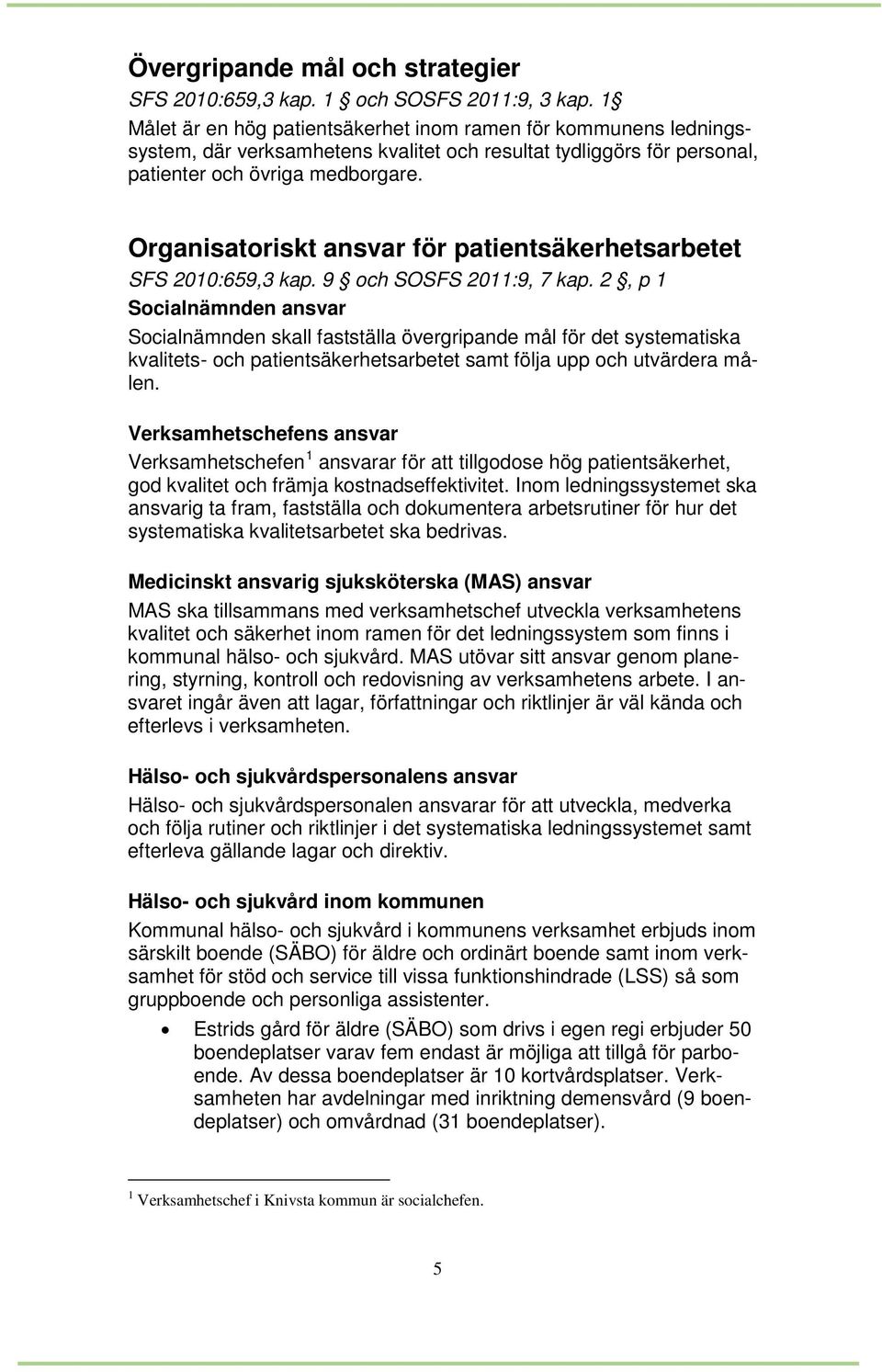 Organisatoriskt ansvar för patientsäkerhetsarbetet SFS 2010:659,3 kap. 9 och SOSFS 2011:9, 7 kap.