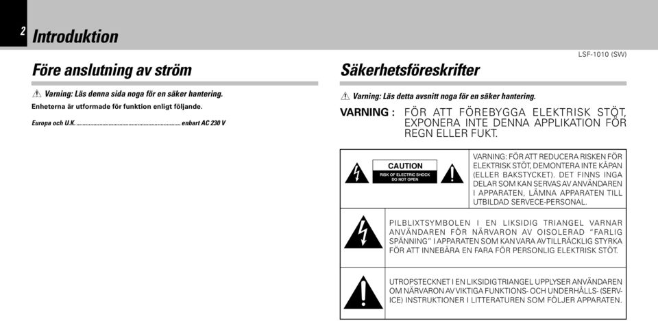 VARNING : FÖR ATT FÖREBYGGA ELEKTRISK STÖT, EXPONERA INTE DENNA APPLIKATION FÖR REGN ELLER FUKT.