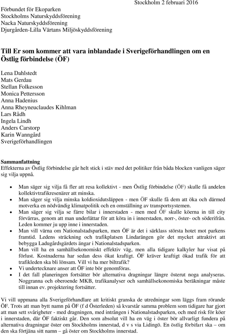 Karin Wanngård Sverigeförhandlingen Sammanfattning Effekterna av Östlig förbindelse går helt stick i stäv med det politiker från båda blocken vanligen säger sig vilja uppnå.