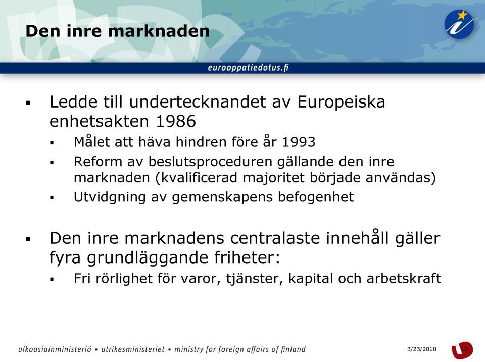 majoritet började användas) Utvidgning av gemenskapens befogenhet Den inre marknadens