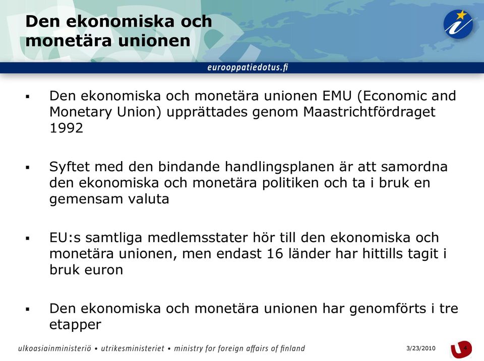 politiken och ta i bruk en gemensam valuta EU:s samtliga medlemsstater hör till den ekonomiska och monetära unionen,