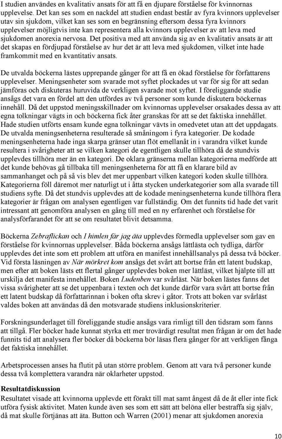 representera alla kvinnors upplevelser av att leva med sjukdomen anorexia nervosa.