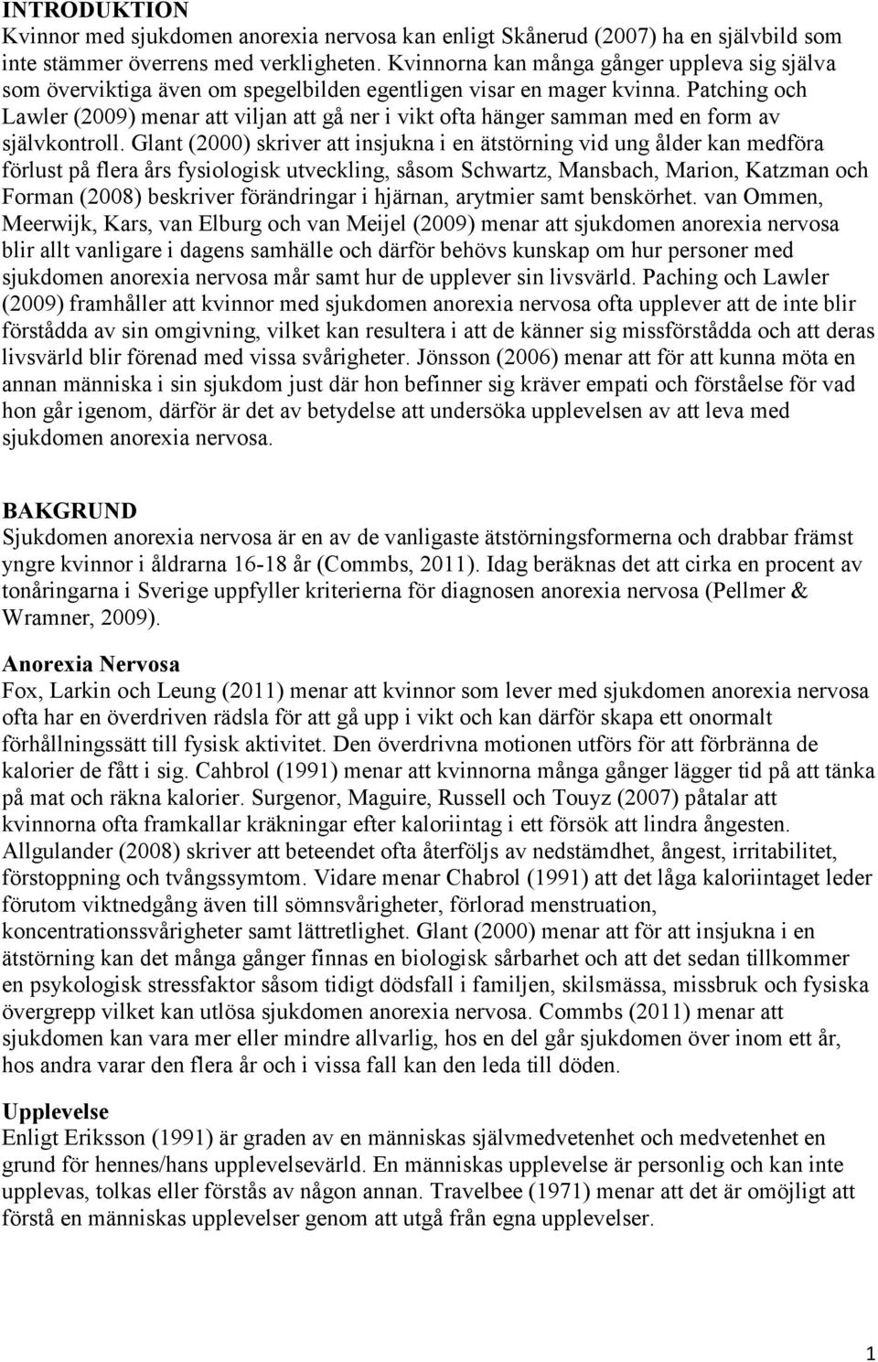 Patching och Lawler (2009) menar att viljan att gå ner i vikt ofta hänger samman med en form av självkontroll.
