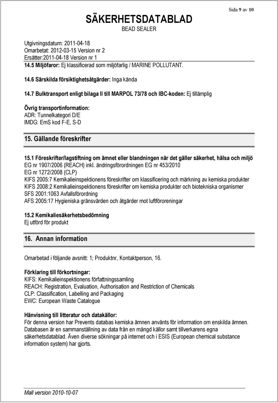 1 Föreskrifter/lagstiftning om ämnet eller blandningen när det gäller säkerhet, hälsa och miljö EG nr 1907/2006 (REACH) inkl.