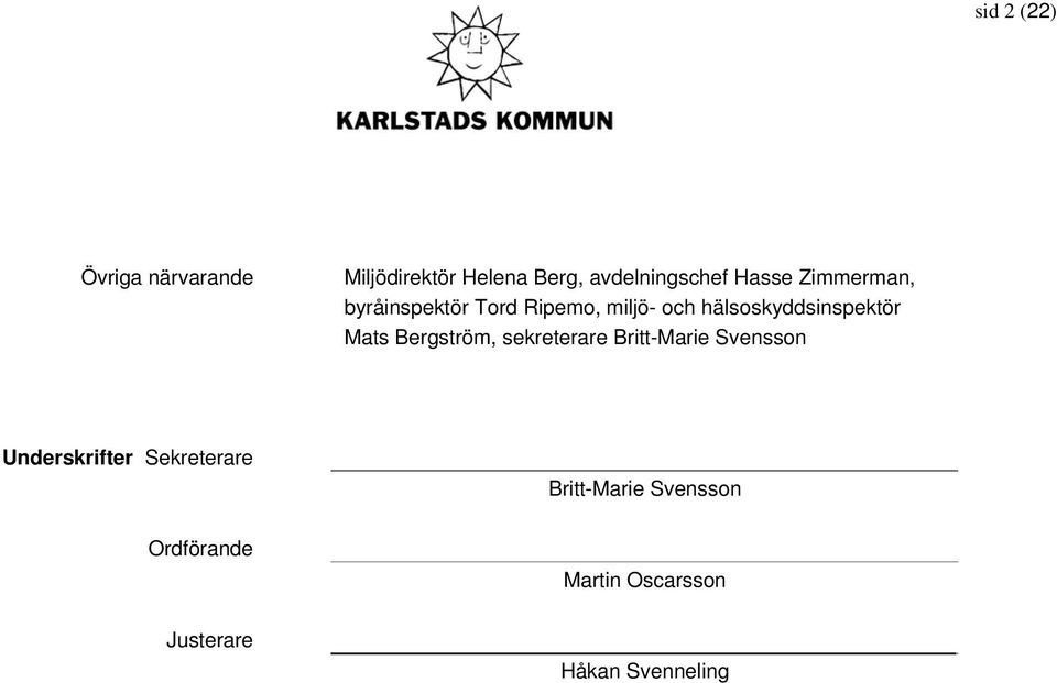 hälsoskyddsinspektör Mats Bergström, sekreterare Britt-Marie Svensson