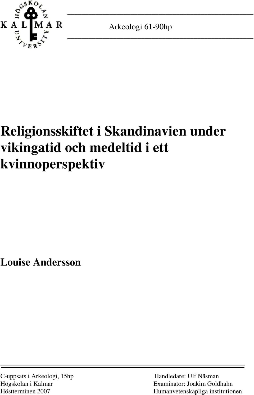 Arkeologi, 15hp Högskolan i Kalmar Höstterminen 2007 Handledare: