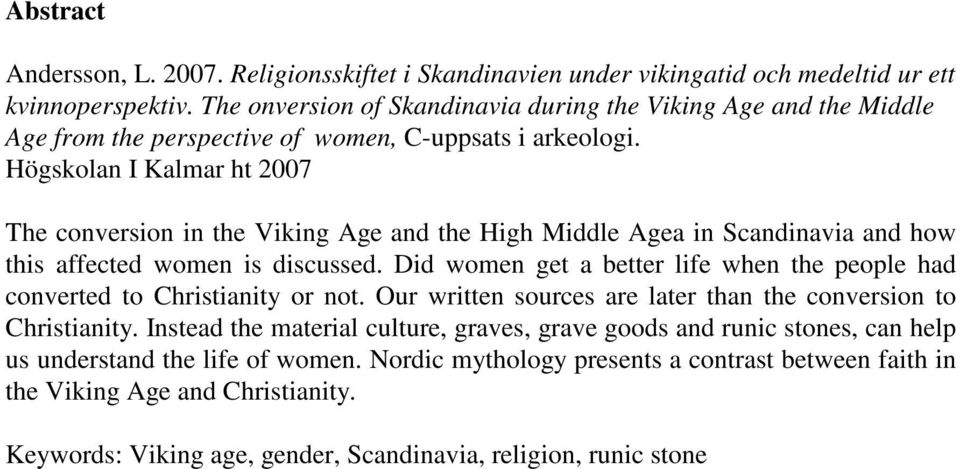 Högskolan I Kalmar ht 2007 The conversion in the Viking Age and the High Middle Agea in Scandinavia and how this affected women is discussed.