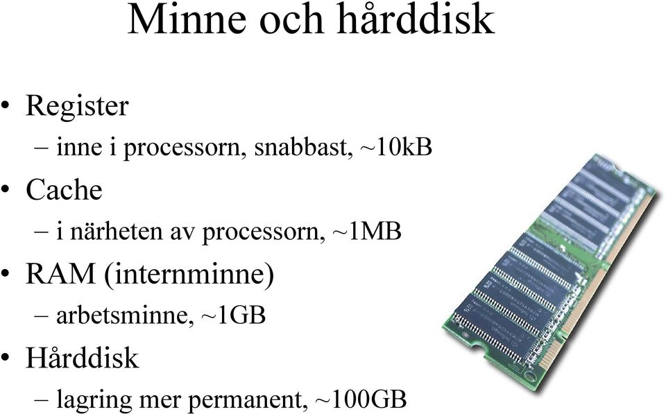 närheten av processorn, ~1MB RAM