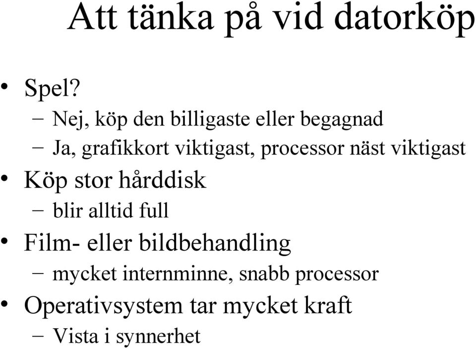 processor näst viktigast Köp stor hårddisk blir alltid full Film-