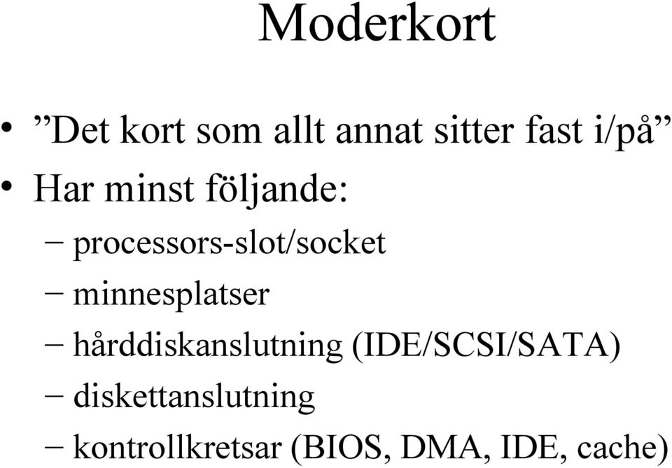 minnesplatser hårddiskanslutning (IDE/SCSI/SATA)