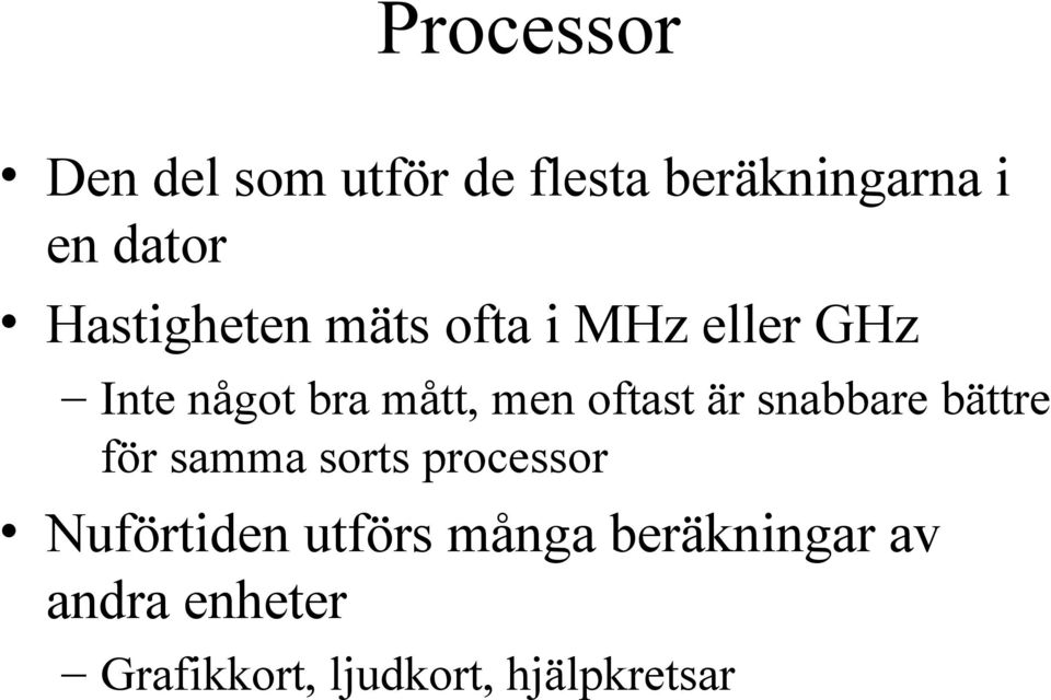 oftast är snabbare bättre för samma sorts processor Nuförtiden