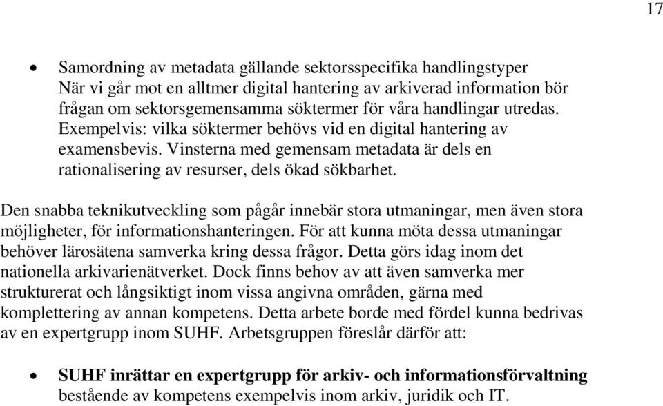 Den snabba teknikutveckling som pågår innebär stora utmaningar, men även stora möjligheter, för informationshanteringen.