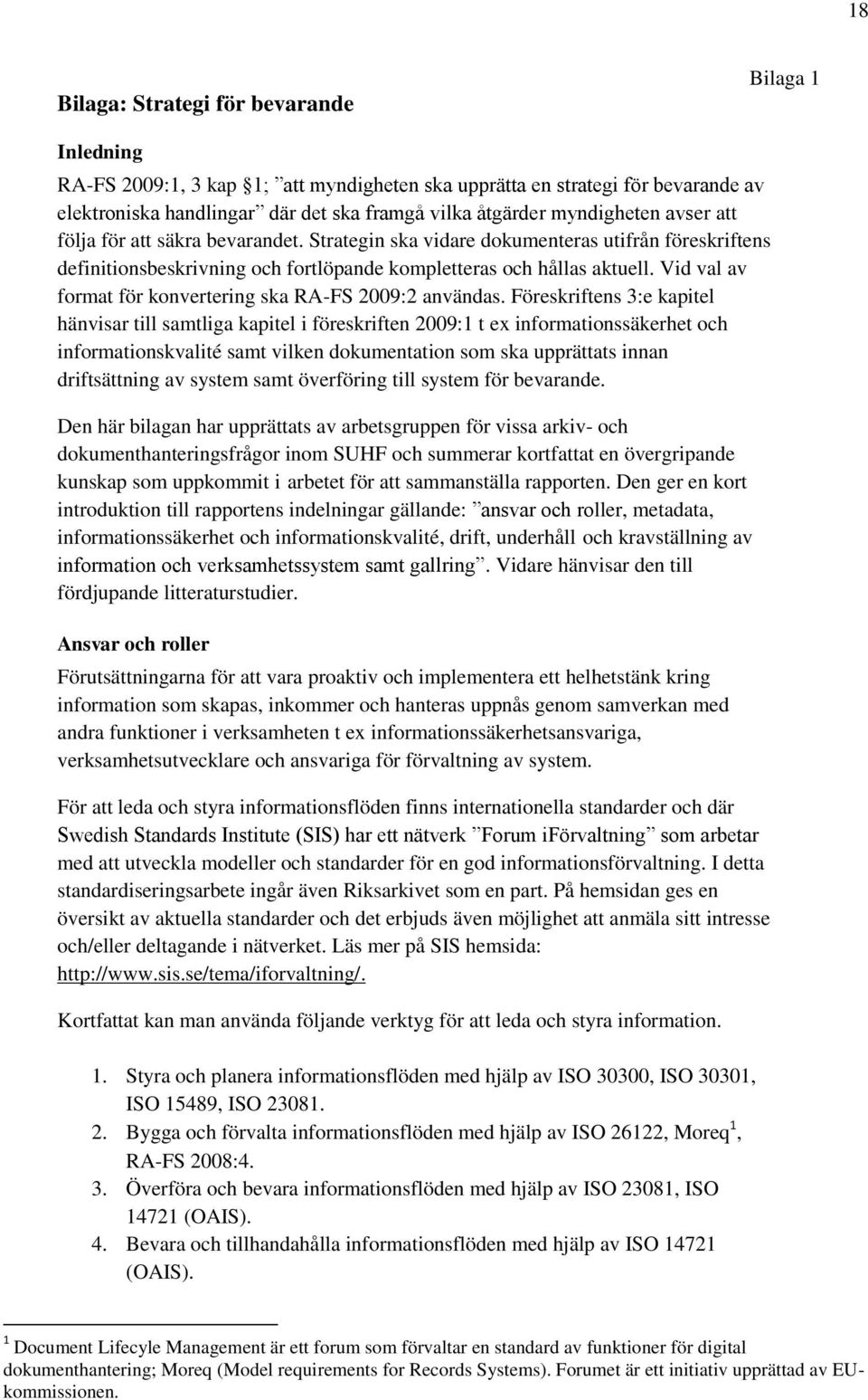 Vid val av format för konvertering ska RA-FS 2009:2 användas.