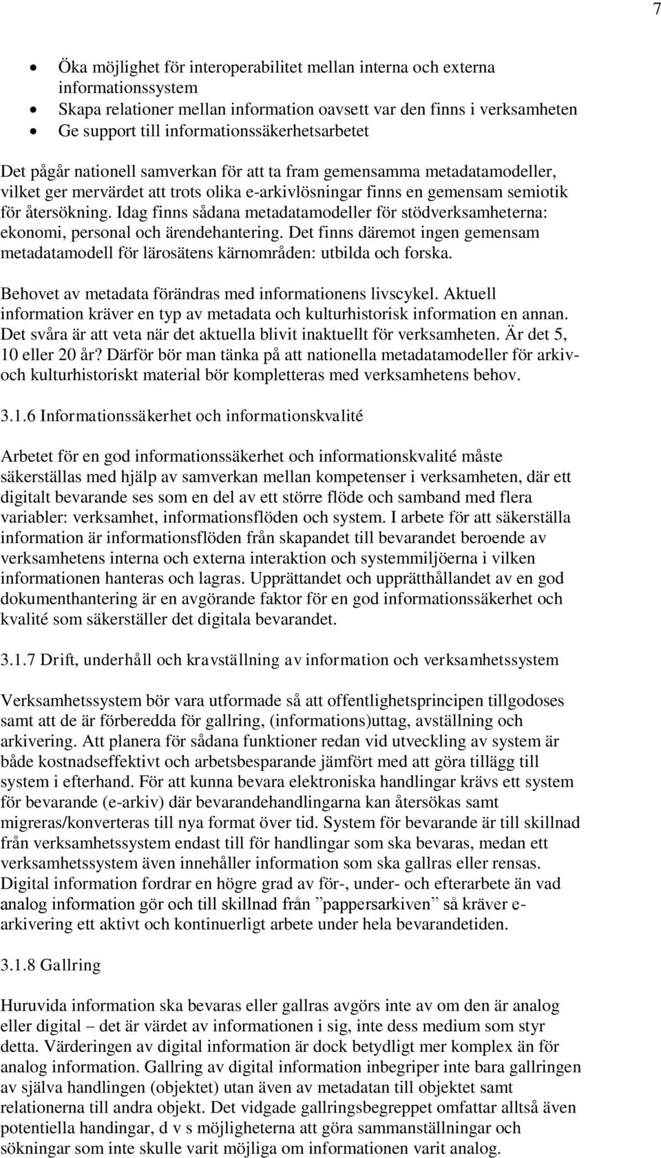 återsökning. Idag finns sådana metadatamodeller för stödverksamheterna: ekonomi, personal och ärendehantering.