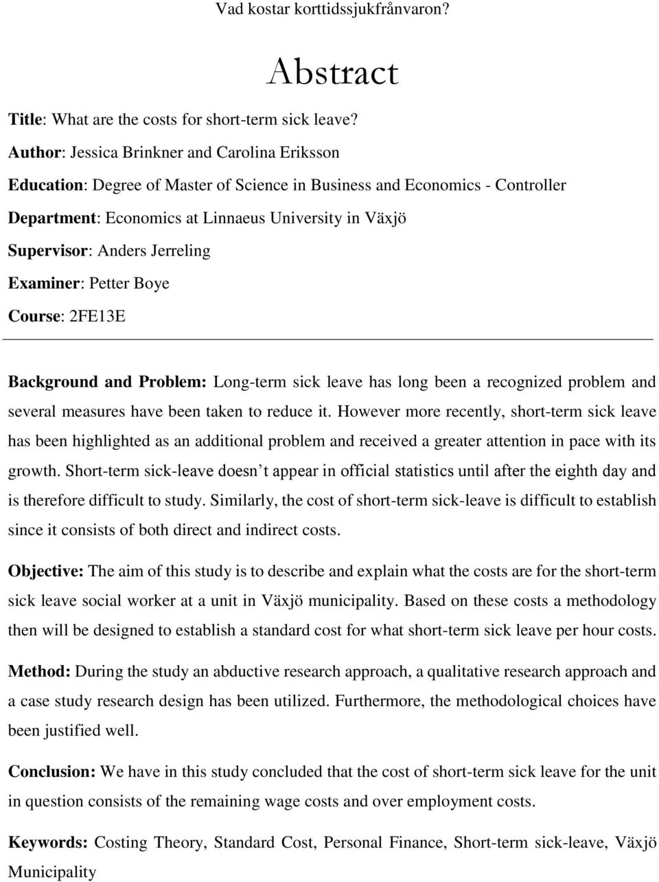 Jerreling Examiner: Petter Boye Course: 2FE13E Background and Problem: Long-term sick leave has long been a recognized problem and several measures have been taken to reduce it.