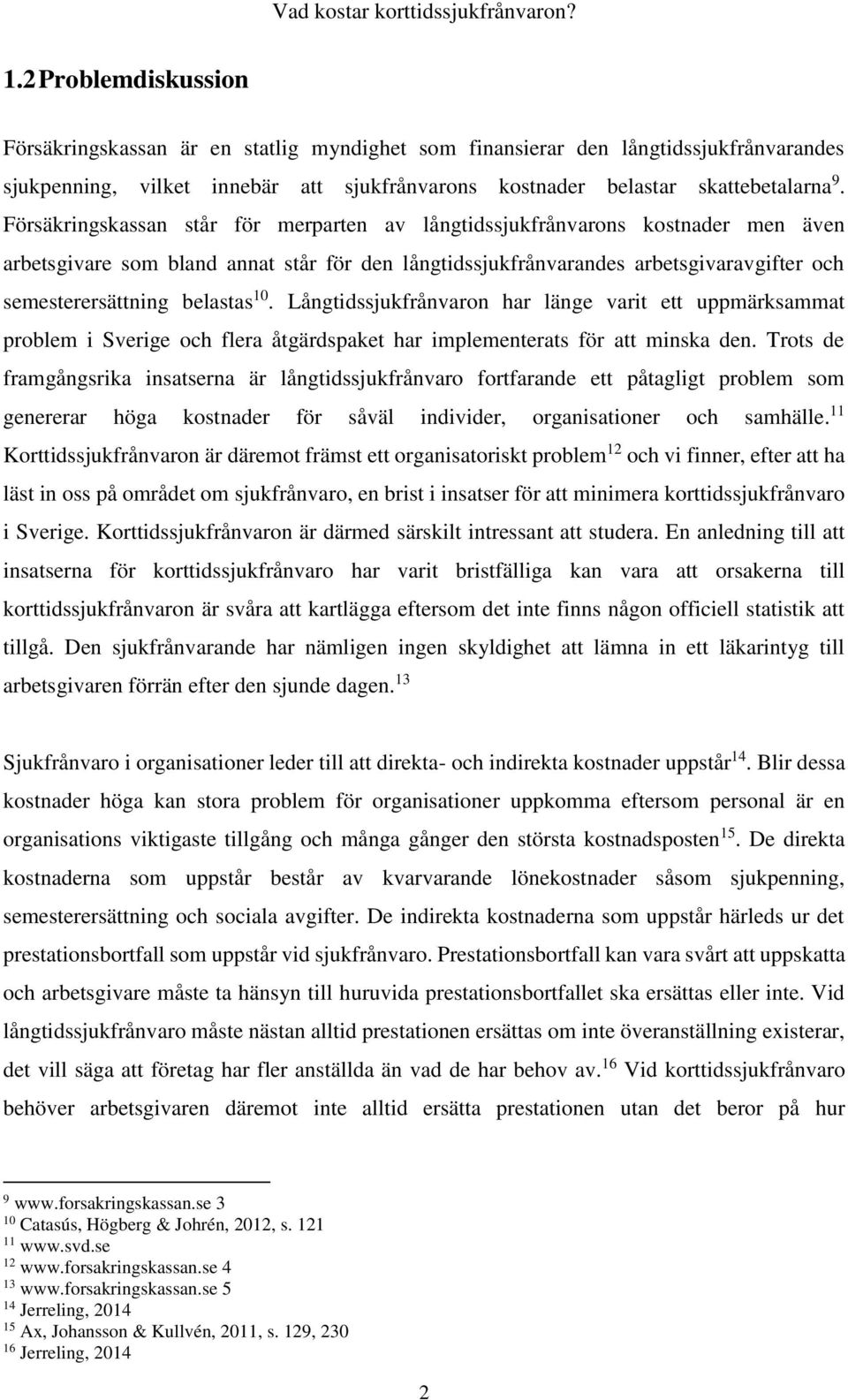 belastas 10. Långtidssjukfrånvaron har länge varit ett uppmärksammat problem i Sverige och flera åtgärdspaket har implementerats för att minska den.