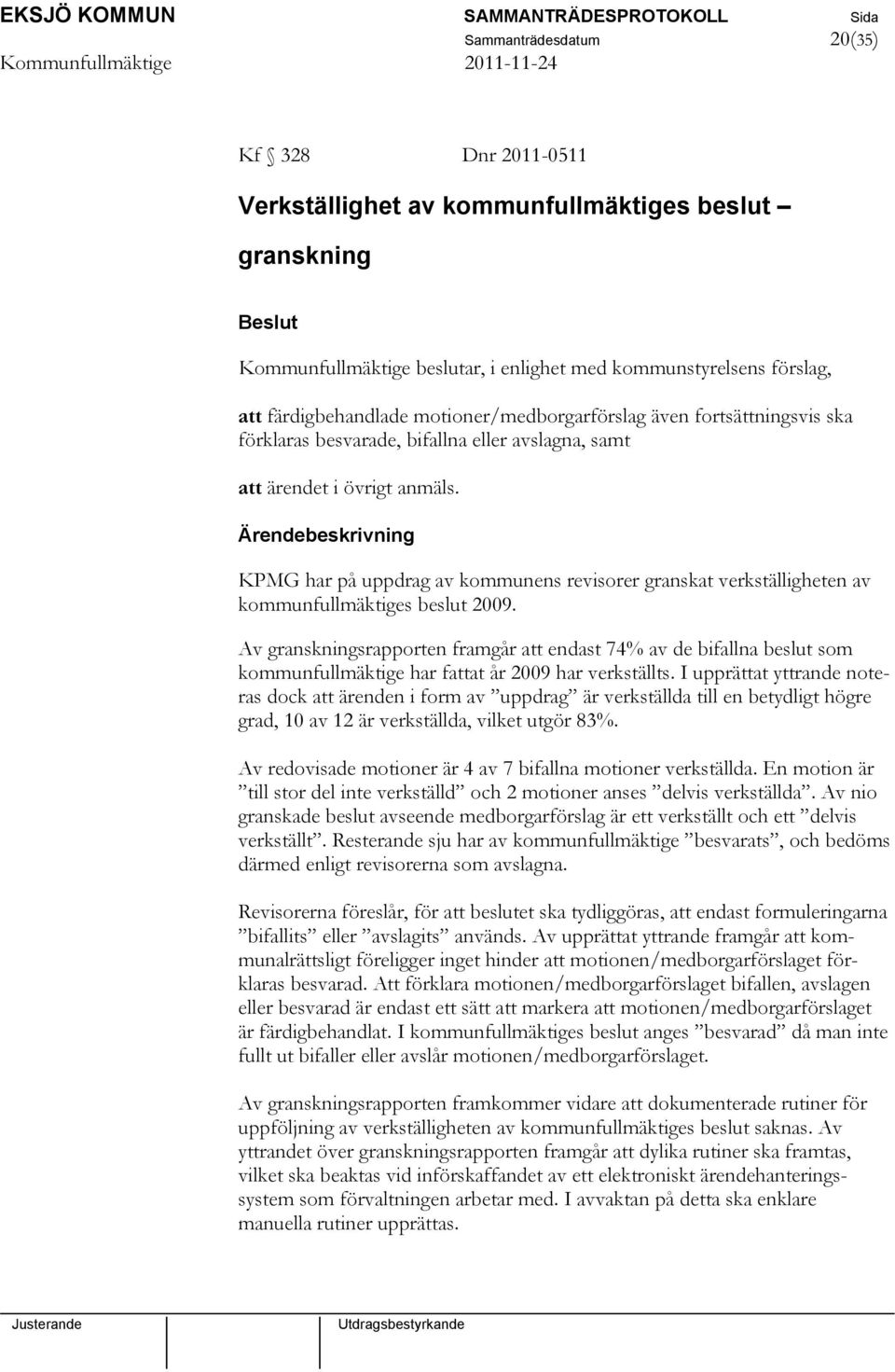 KPMG har på uppdrag av kommunens revisorer granskat verkställigheten av kommunfullmäktiges beslut 2009.