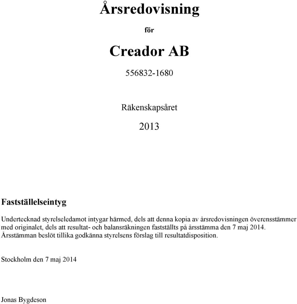 originalet, dels att resultat- och balansräkningen fastställts på årsstämma den 7 maj 2014.