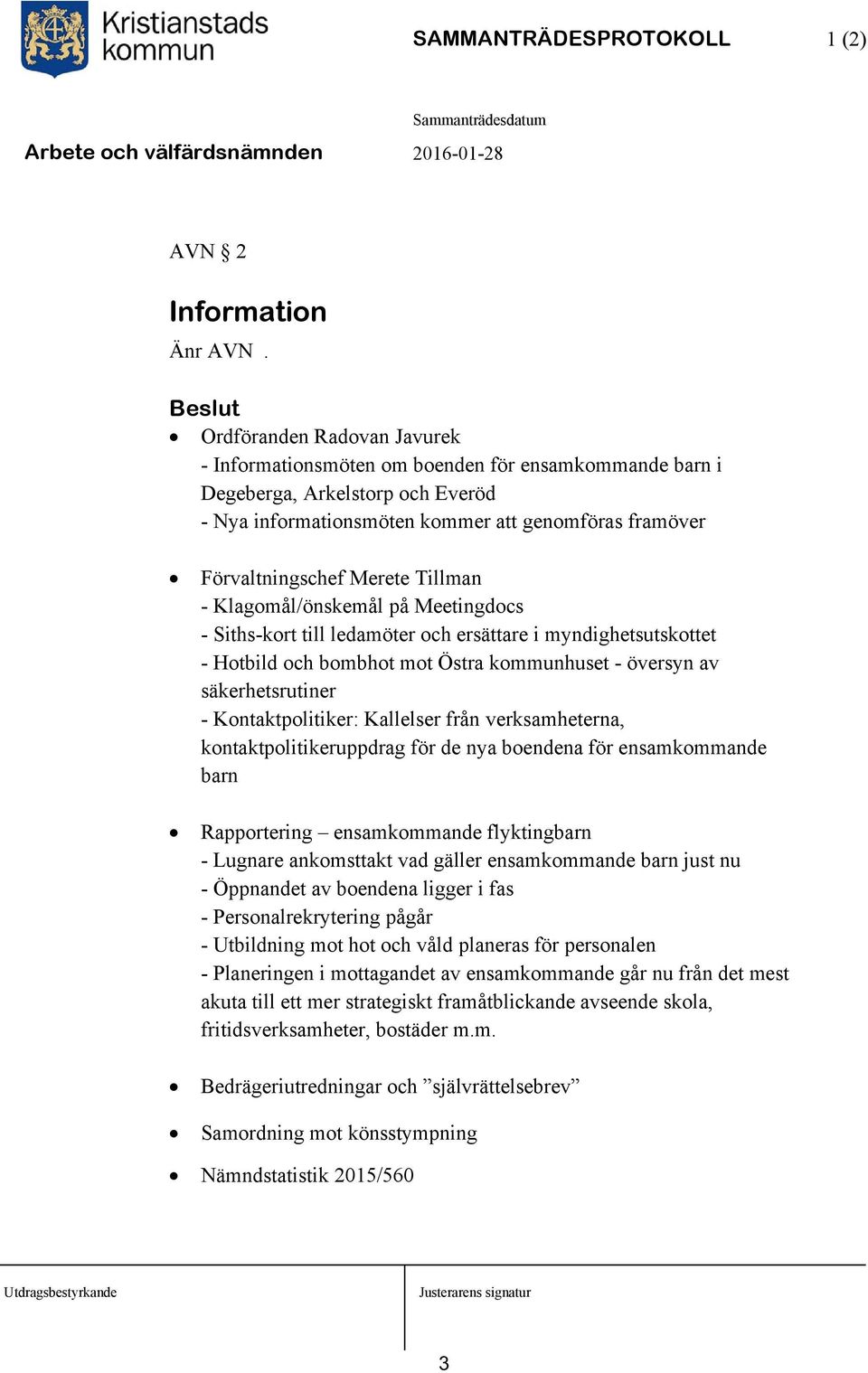 Tillman - Klagomål/önskemål på Meetingdocs - Siths-kort till ledamöter och ersättare i myndighetsutskottet - Hotbild och bombhot mot Östra kommunhuset - översyn av säkerhetsrutiner -