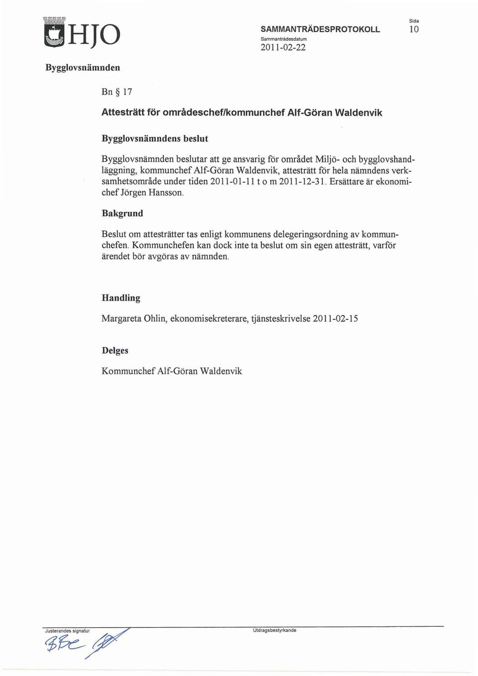 Ersättare är ekonomichef Jörgen Hansson. Bakgrund Beslut om attesträtter tas enligt kommunens delegeringsordning av kommunchefen.