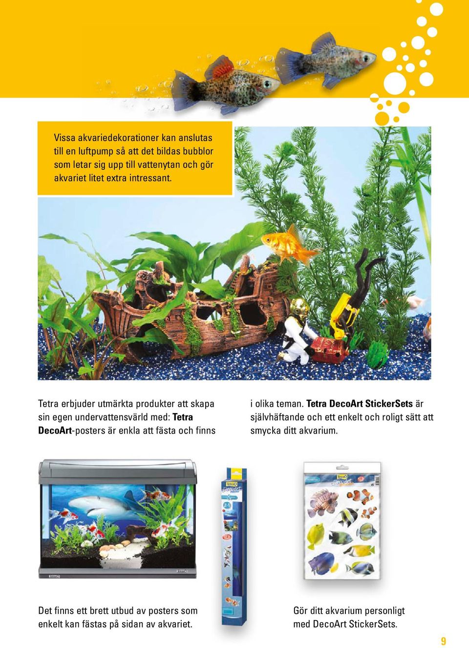 Tetra erbjuder utmärkta produkter att skapa sin egen undervattensvärld med: Tetra DecoArt-posters är enkla att fästa och finns i