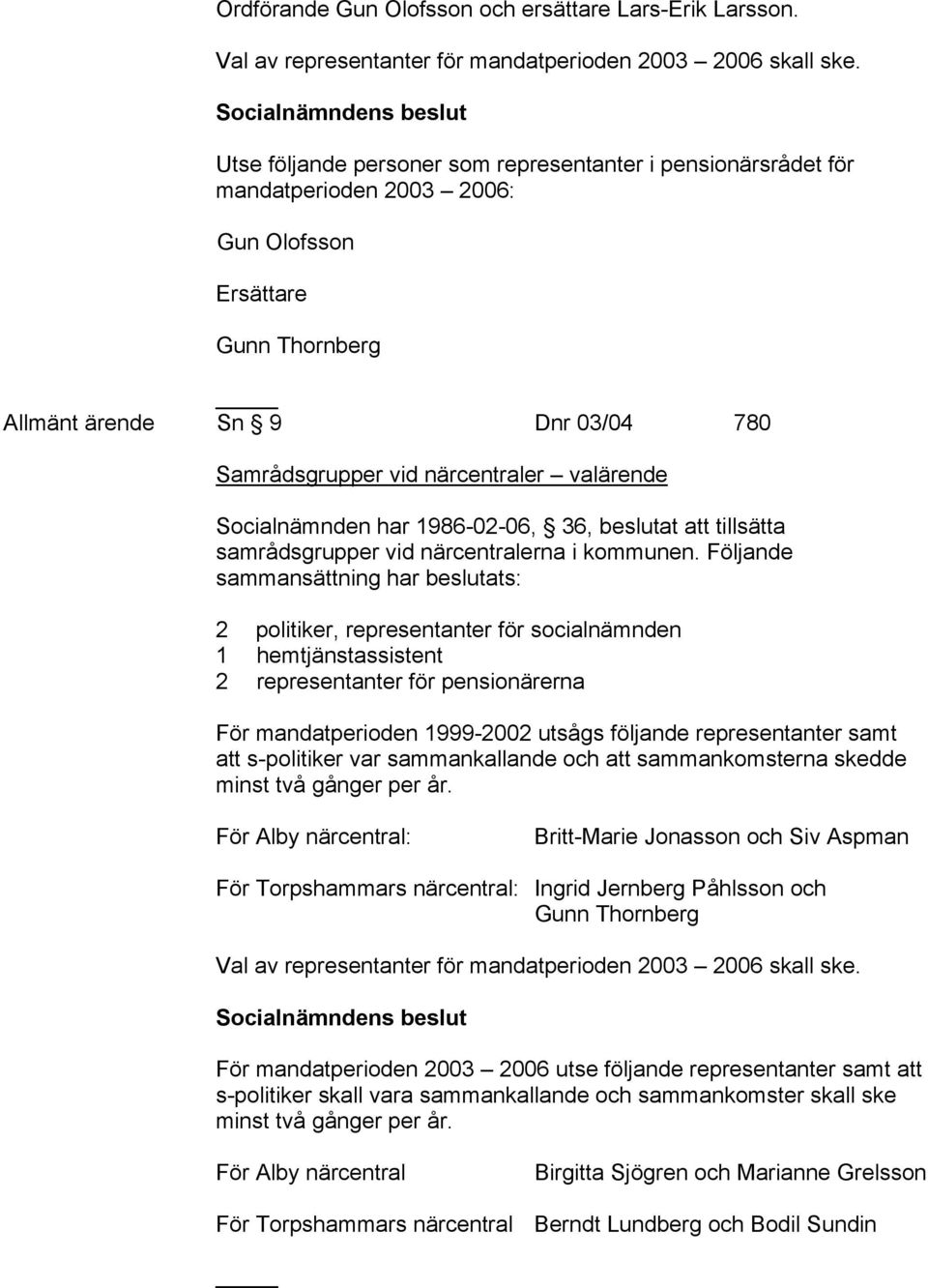 1986-02-06, 36, beslutat att tillsätta samrådsgrupper vid närcentralerna i kommunen.