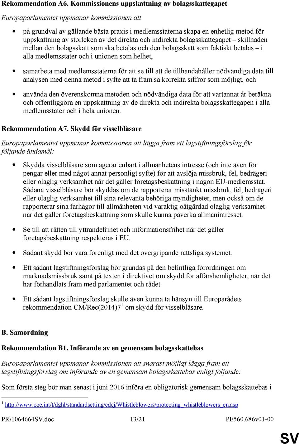 storleken av det direkta och indirekta bolagsskattegapet skillnaden mellan den bolagsskatt som ska betalas och den bolagsskatt som faktiskt betalas i alla medlemsstater och i unionen som helhet,