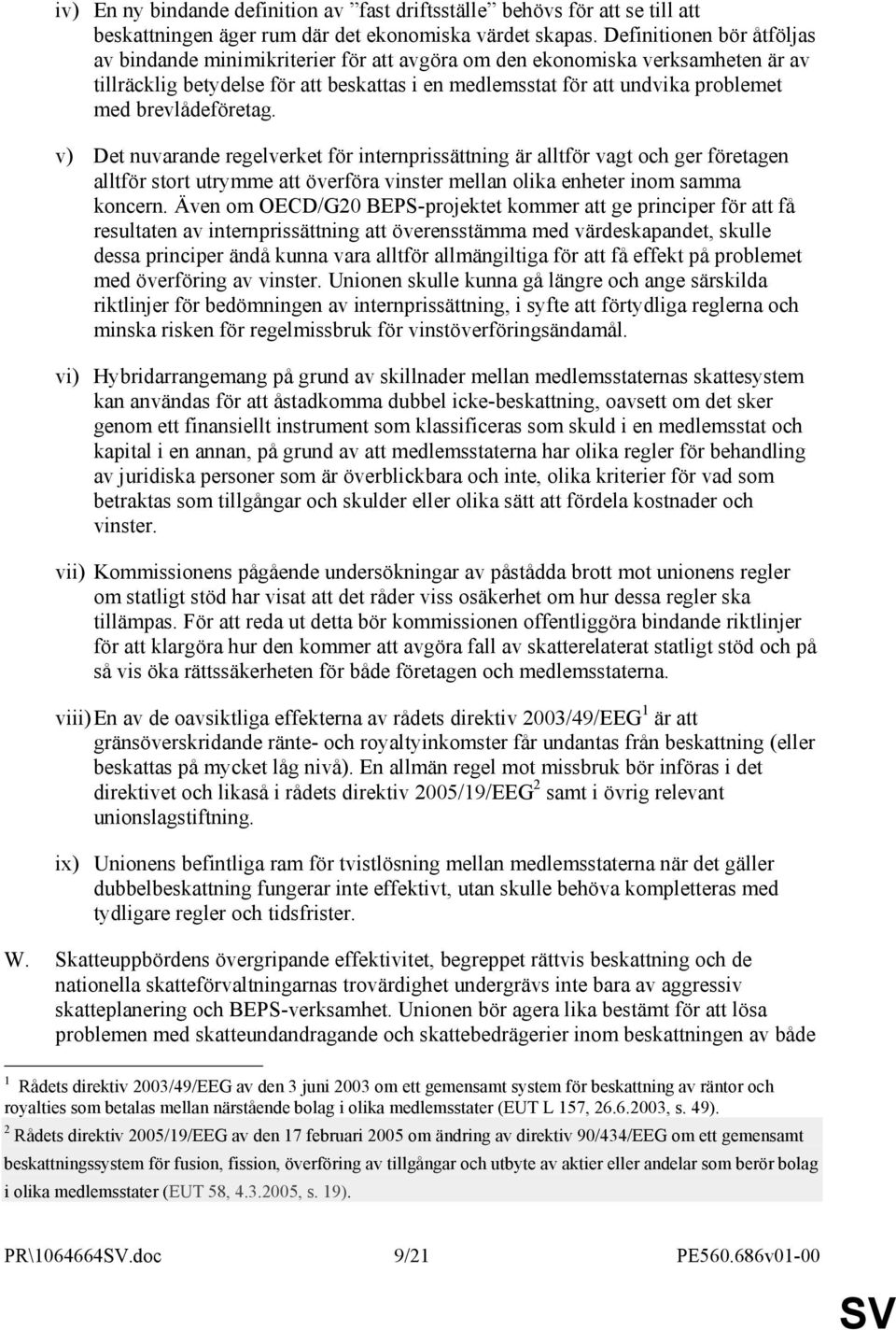 brevlådeföretag. v) Det nuvarande regelverket för internprissättning är alltför vagt och ger företagen alltför stort utrymme att överföra vinster mellan olika enheter inom samma koncern.