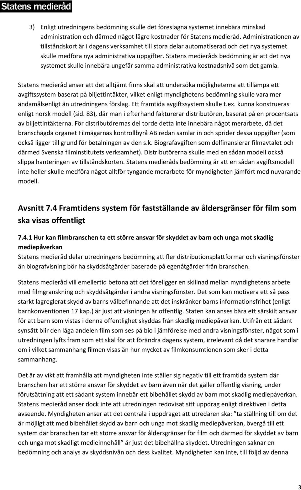 Statens medieråds bedömning är att det nya systemet skulle innebära ungefär samma administrativa kostnadsnivå som det gamla.