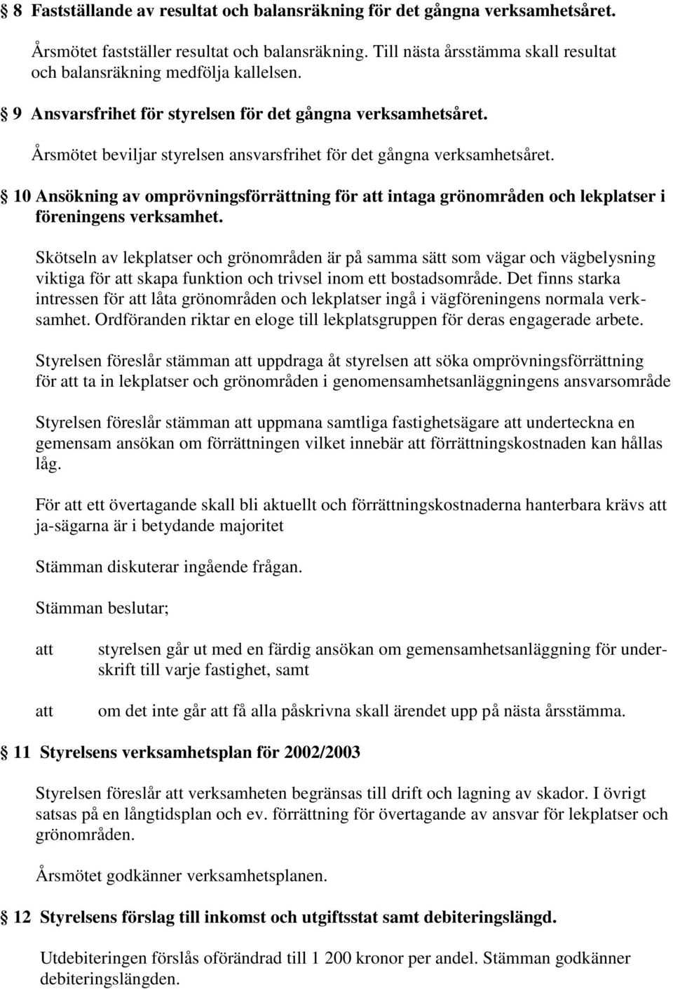 10 Ansökning av omprövningsförrättning för att intaga grönområden och lekplatser i föreningens verksamhet.