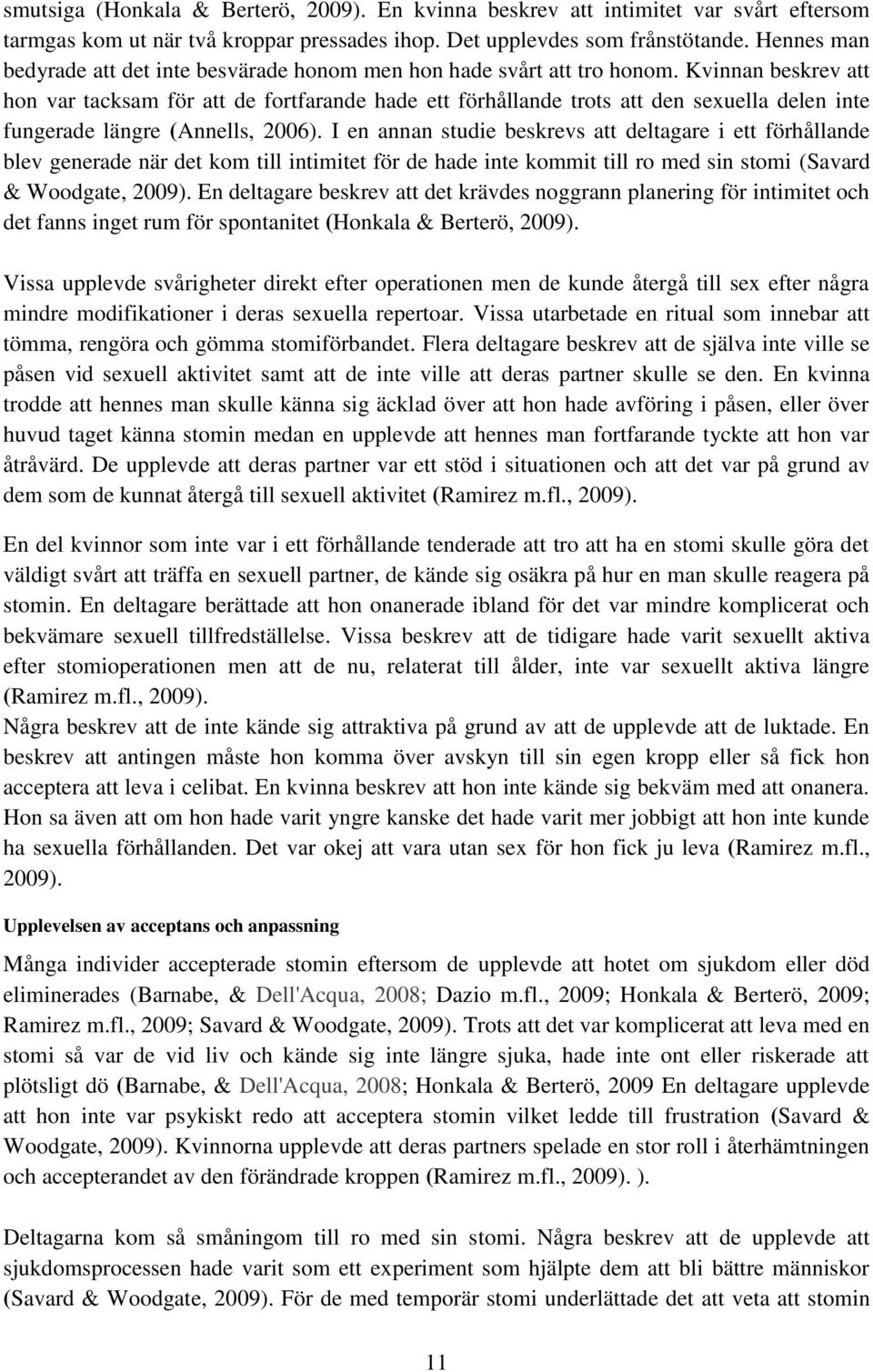 Kvinnan beskrev att hon var tacksam för att de fortfarande hade ett förhållande trots att den sexuella delen inte fungerade längre (Annells, 2006).